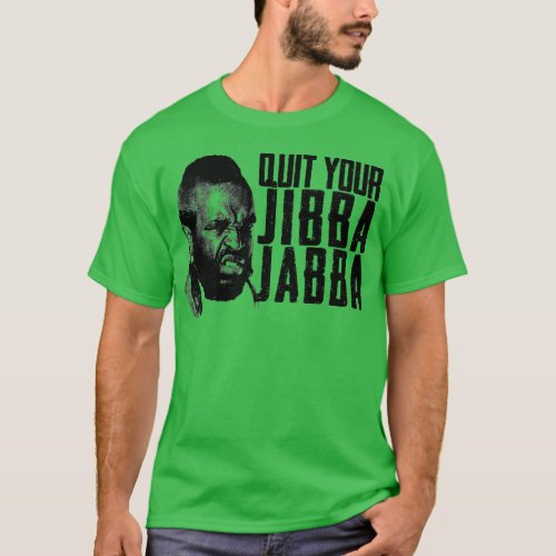 Quit Your Jibba Jabba T_Shirt