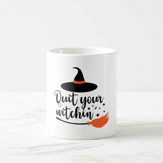 Quit Your Witchin' Funny Halloween Quote Coffee Mug (Center)
