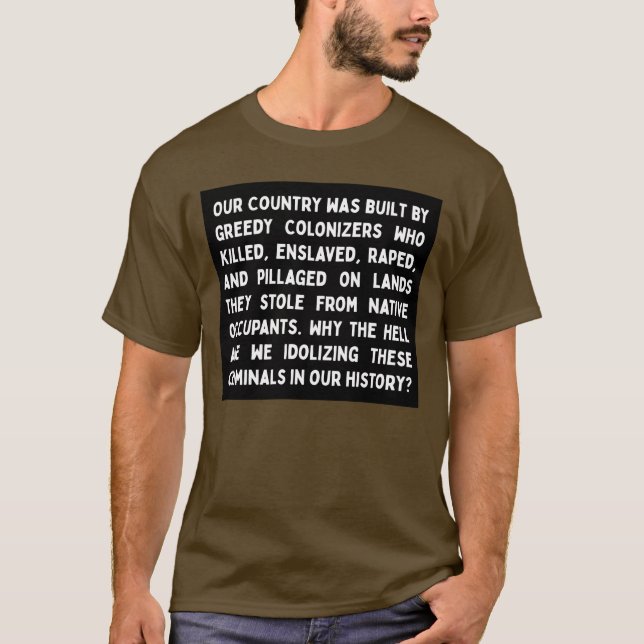 Quite Idolizing Colonizers T-Shirt (Front)