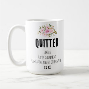 Quitter I Mean Happy Retirement Congratulations Coffee Mug