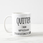 Quitter Retirement Gift, Funny Retirement Gift  Co Coffee Mug<br><div class="desc">Gift for Man Coffee Mug,  Quitter Retirement Gift,  Funny Retirement Gift for Men,  Retirement Gift</div>