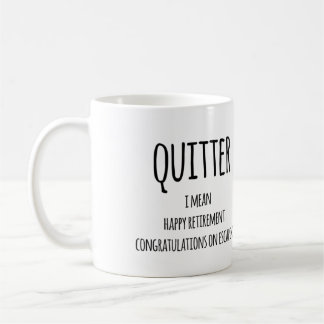 Quitter Retirement Gift, Funny Retirement Gift Coffee Mug