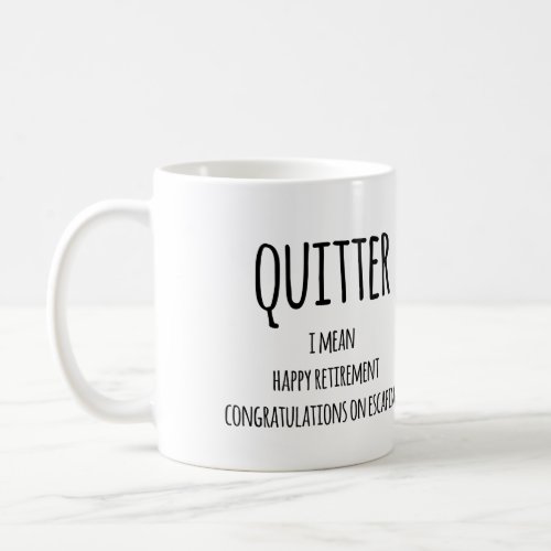Quitter Retirement Gift Funny Retirement Gift  Coffee Mug