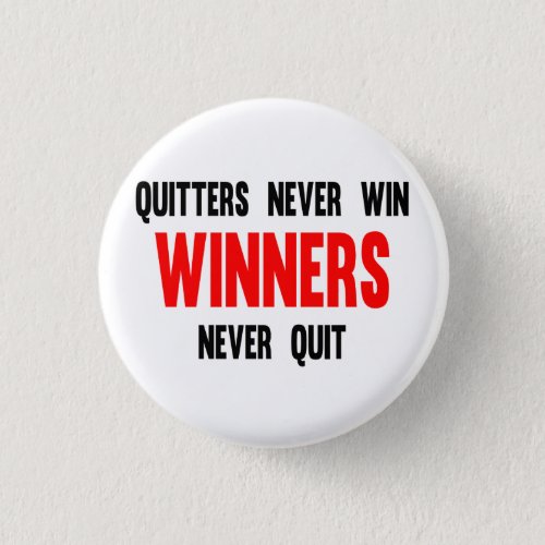 Quitters never win and winners never quit button