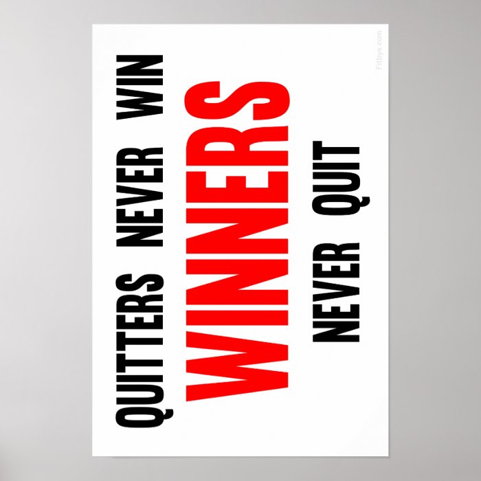 Quitters never win Winners never quit Posters