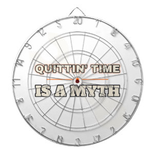 Quittin' Time Is a Myth — Dartboard