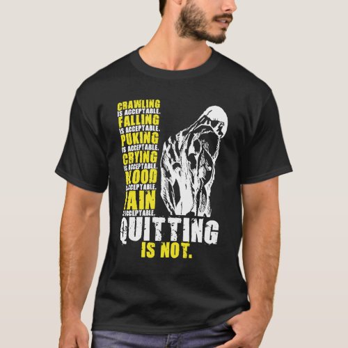 Quitting Is Not Acceptable Gym Workout Motivation T_Shirt