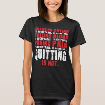 Quitting Is Not Acceptable - Workout Motivational T-shirt by physicalculture at Zazzle