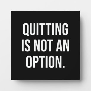 'Quitting Is Not An Option' Motivational Plaque