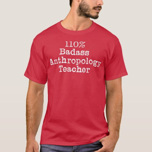 quot110 Badass Anthropology Teacher quot in white T_Shirt