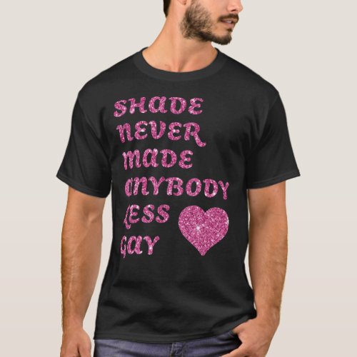 quotShade Never Made Anybody Less Gayquot Fan  T_Shirt