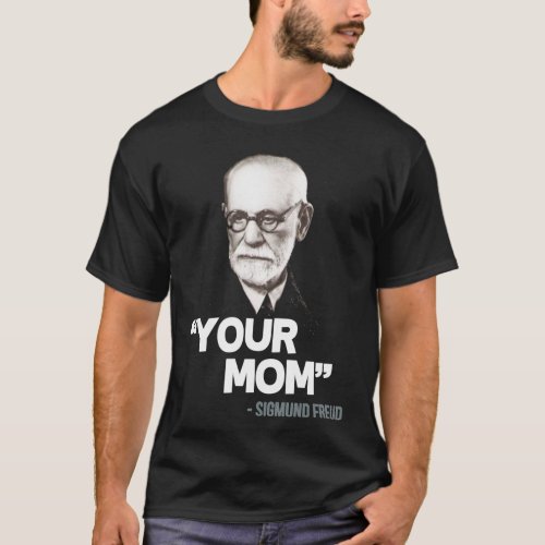 quotYour Momquot _ Sigmund Freud Quote Essenti T_Shirt