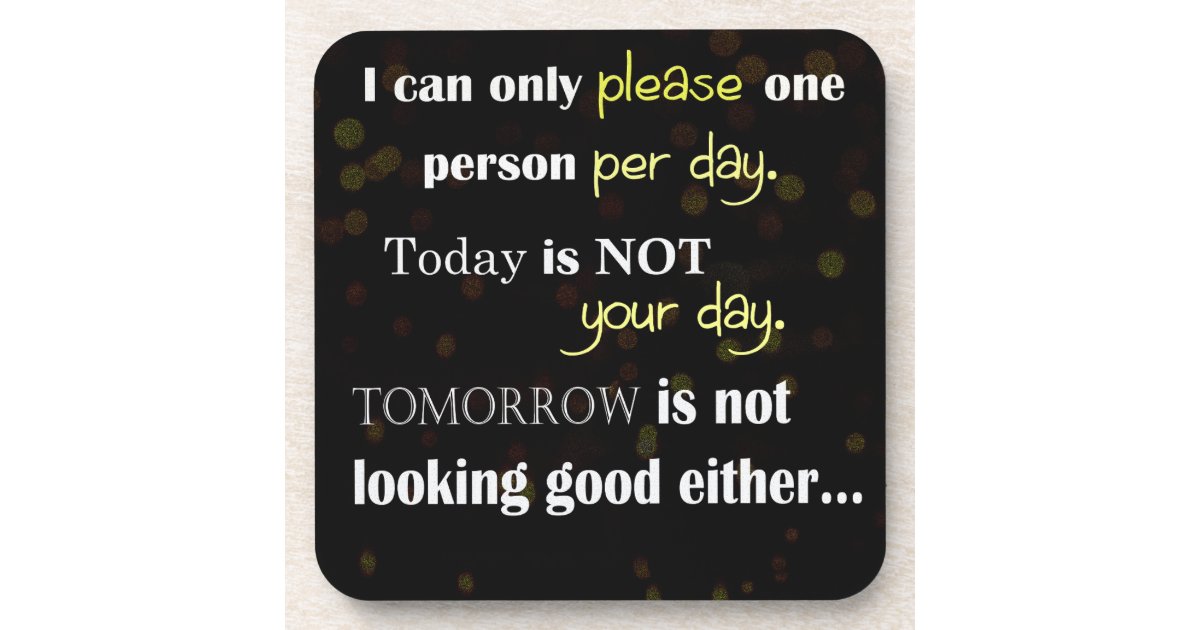 Quotation - I can only please one person per day Beverage Coaster | Zazzle