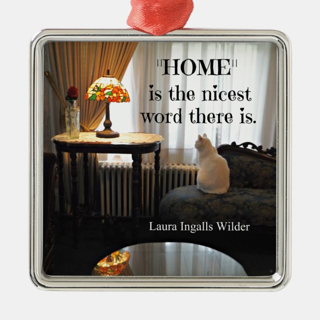 Quote about Home, by Laura Ingalls Wilder Metal Ornament (Front)