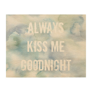 quote always kiss me goodnight wall art on wood