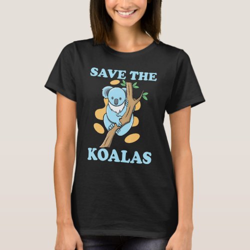 Quote Animal Save The Koalas T_Shirt