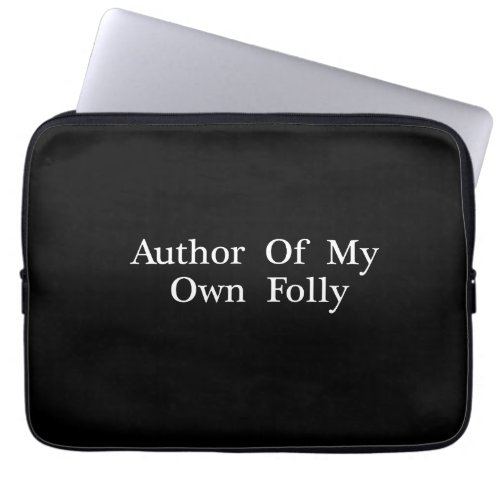 Quote Art Author Of My Own Folly _  Laptop Sleeve