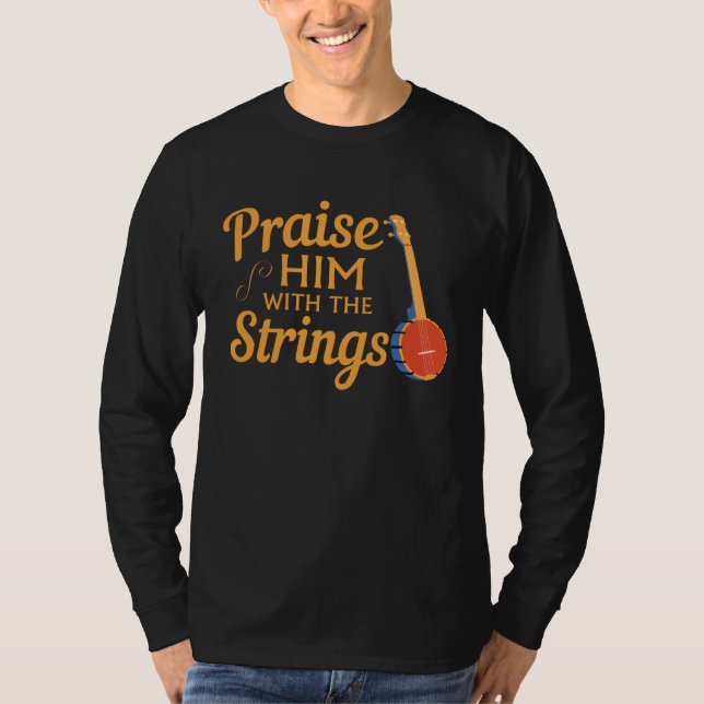 Quote Banjo Player  Praise Him With The Strings T-Shirt (Front)