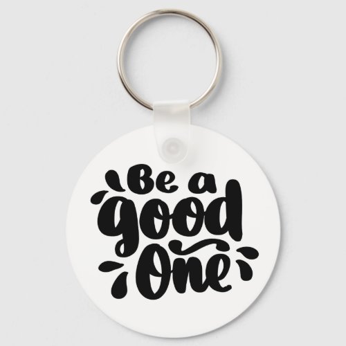 Quote Be a Good One Keychains  Lanyards