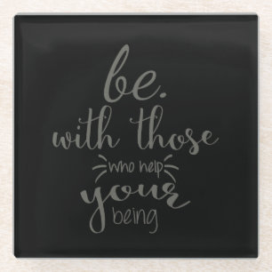 Quote Be With Those Who Help Your Being Glass Coaster