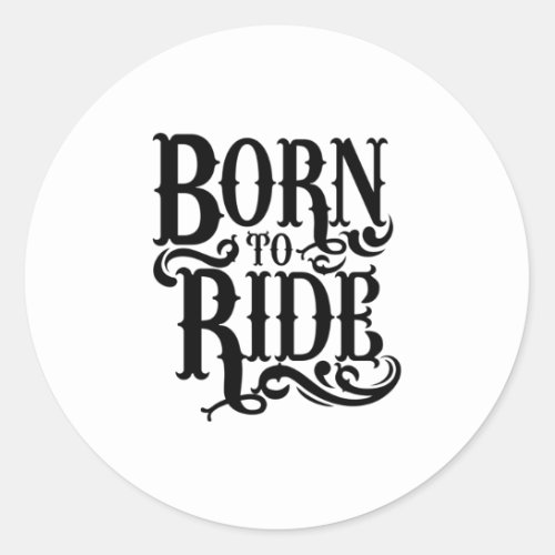 Quote _ Born To Ride _ bright Classic Round Sticker