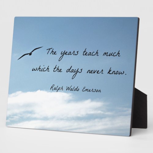Quote by Ralph Waldo Emerson The years teach much Plaque