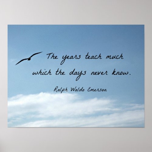 Quote by Ralph Waldo Emerson The years teach much Poster