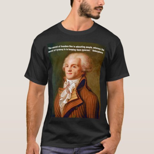 Quote by Robespierre on Freedom and Tyranny T_Shirt