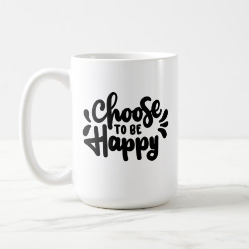 Quote Choose To Be Happy Mugs  Cups Design