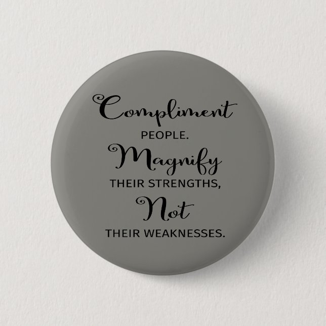 Quote Compliment People Magnify Their Strengths Button (Front)
