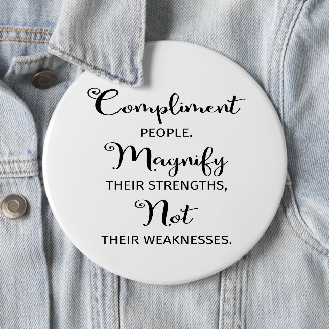 Quote Compliment People Magnify Their Strengths Button (In Situ)