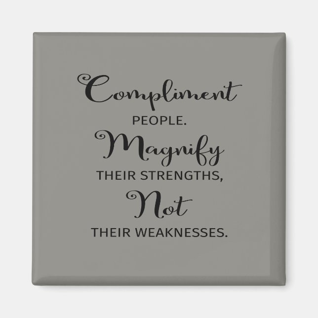 Quote Compliment People Magnify Their Strengths Magnet (Front)