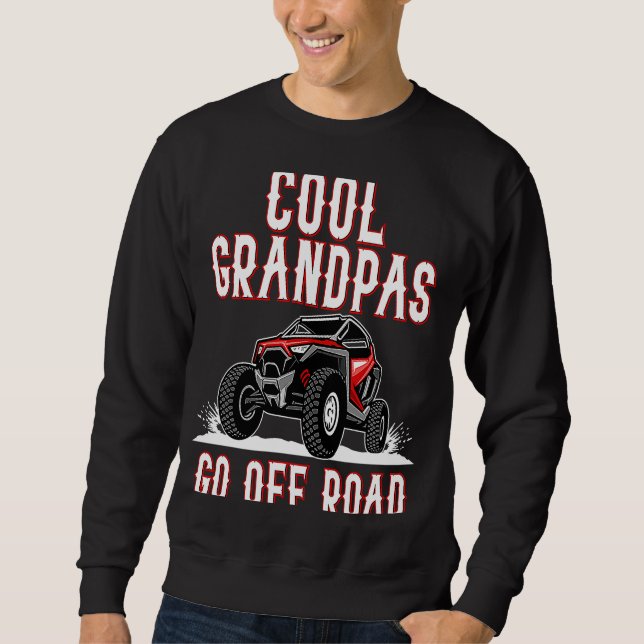 Quote Cool Grandpas Go Road UTV 4  Wheeler Sweatshirt (Front)