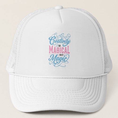 Quote _ Creativity Is Magical _ bright Trucker Hat