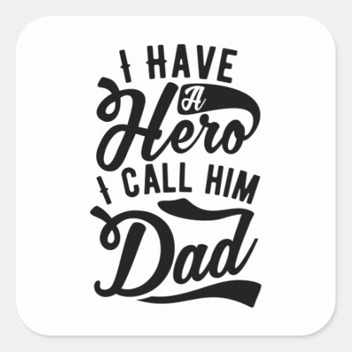 Quote _ Dad The Hero _ bright Square Sticker