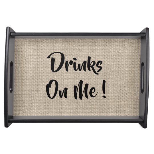 Quote Drinks on me! Serving Tray