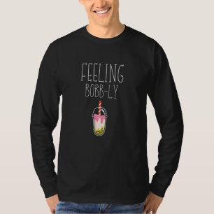 Quote Feeling Bobb Ly Boba Tea Bubble T-Shirt