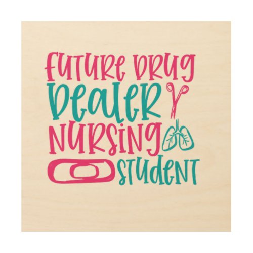 Quote future drug dealer nursing student wood wall art