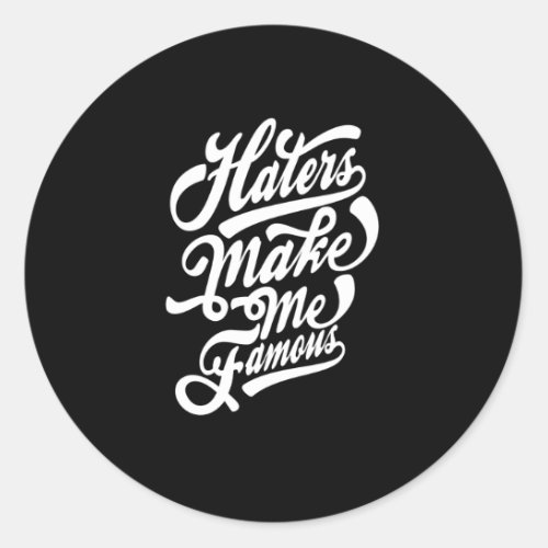 Quote _ Haters Make Me Famous _ dark Classic Round Sticker