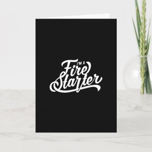 Quote _ I Am A Fire Starter _ dark Card