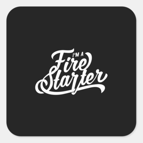 Quote _ I Am A Fire Starter _ dark Square Sticker