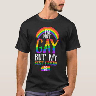 Quote I Am Not Gay But My Best Friend Is T-Shirt