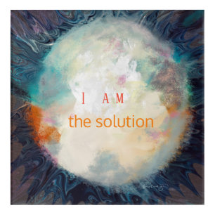 Quote, I am the solution, Beautiful sphere Acrylic Print