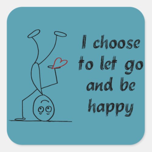 Quote I choose to let go and be happy Square Sticker