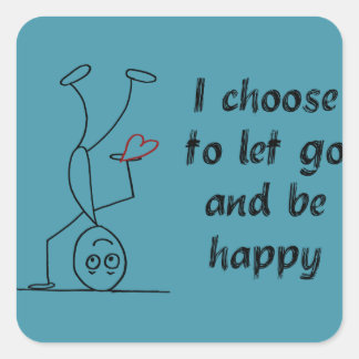 Quote: I choose to let go and be happy Square Sticker