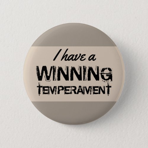 Quote I Have A Winning Temperament on any Color Pinback Button