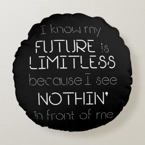 Quote _ I know my future is limitless _ Black Round Pillow