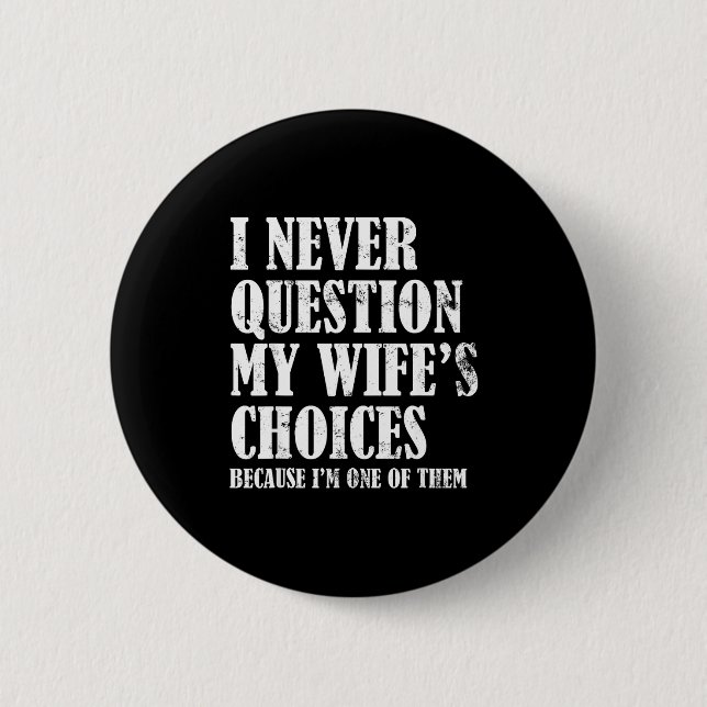 Quote I Never Question My Wife's Choices Husband  Button (Front)