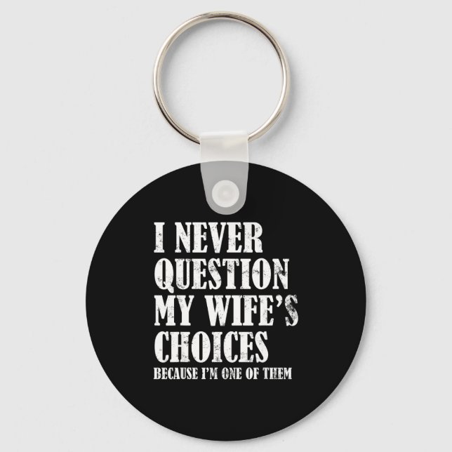 Quote I Never Question My Wife's Choices Husband  Keychain (Front)