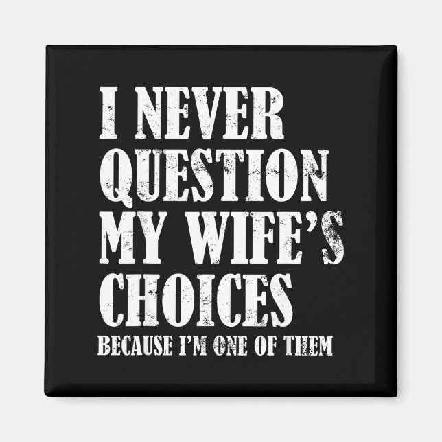 Quote I Never Question My Wife's Choices Husband  Magnet (Front)